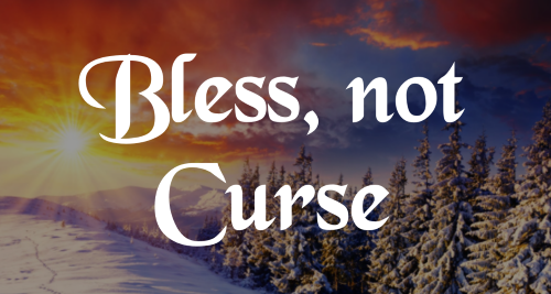 Bless not Curse